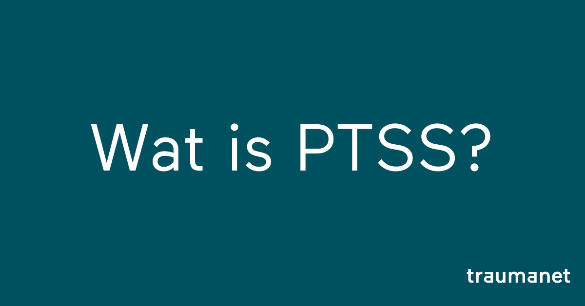 Wat Is PTSS? | Infotheek | Traumanet.nl