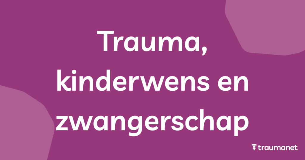 Trauma, kinderwens en zwangerschap