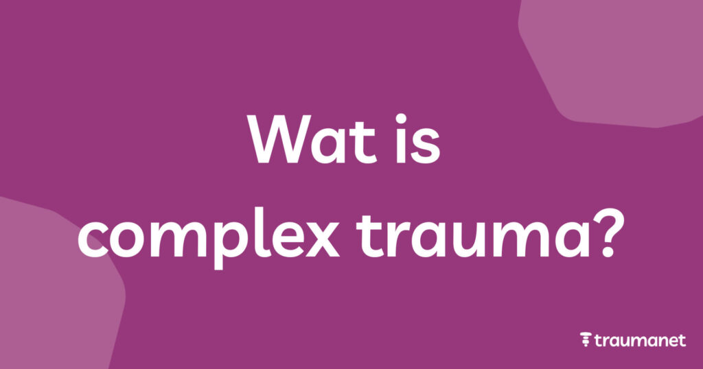 Wat is complex trauma
