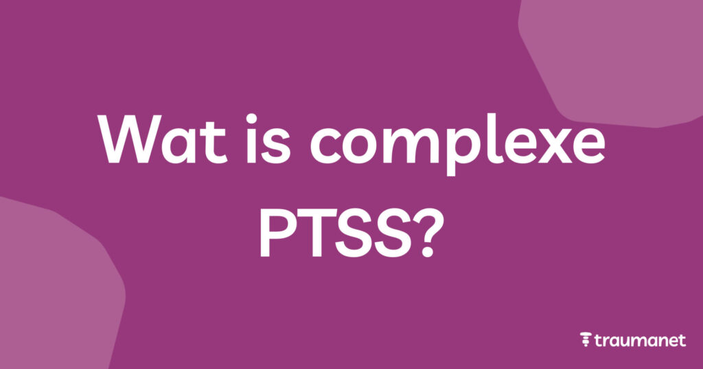 Wat is complexe PTSS?