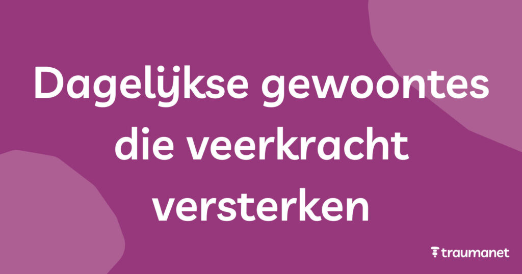 Dagelijkse gewoontes die veerkracht versterken