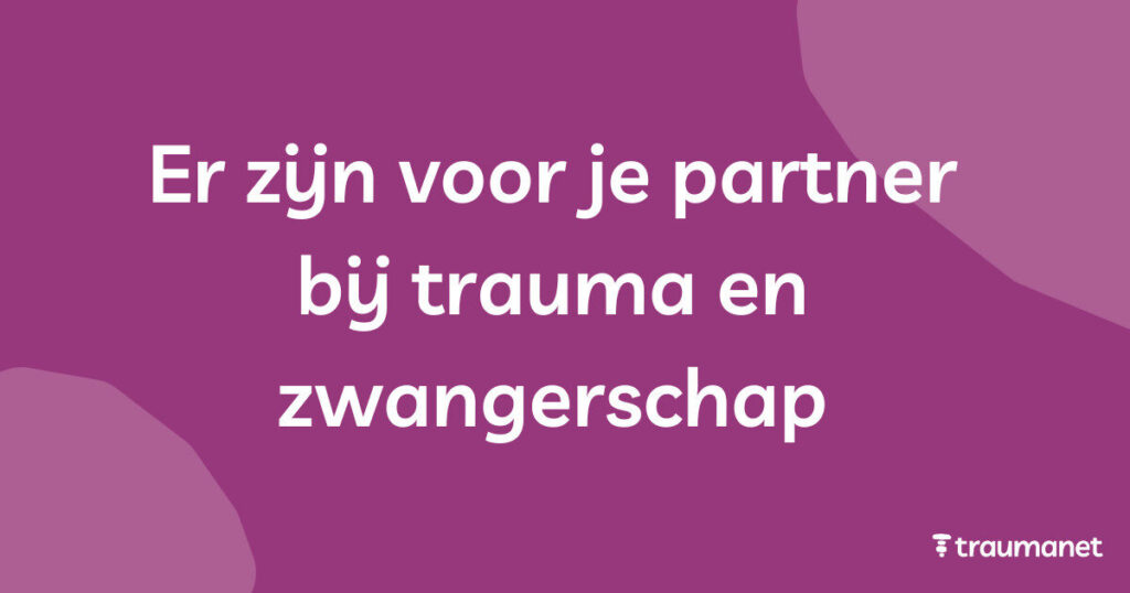 Er zijn voor je partner bij trauma en zwangerschap