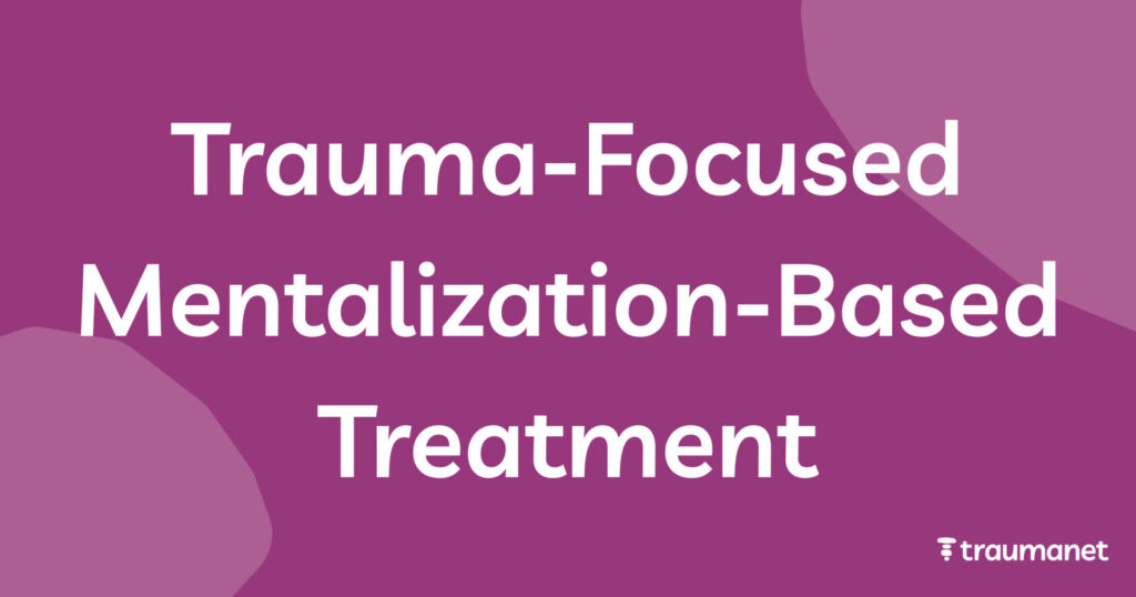 Trauma-Focused Mentalization-Based Treatment