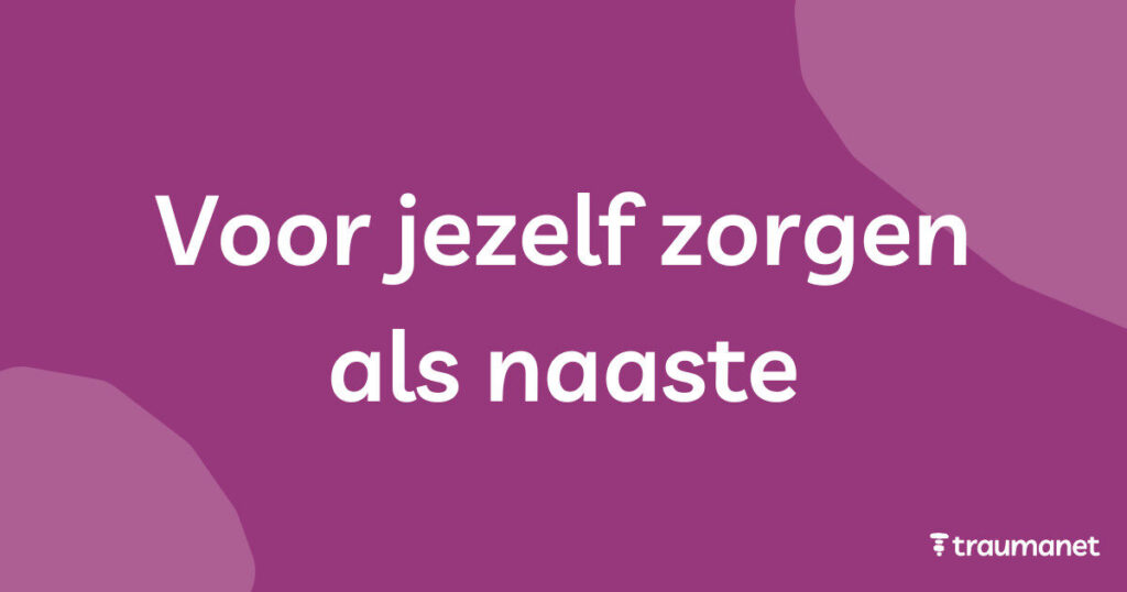 Voor jezelf zorgen als naaste