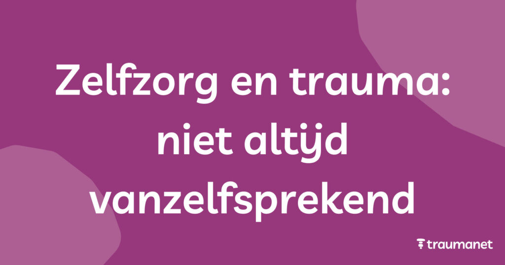 Zelfzorg en trauma niet altijd vanzelfsprekend